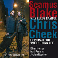 SEAMUS BLAKE CHRIS CHEEK - LET'S CALL THE WHOLE THING OFF CD