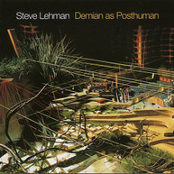 STEVE LEHMAN - DEMIAN AS A POSTHUMAN CD