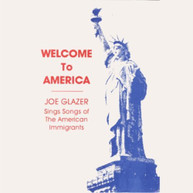 JOE GLAZER - WELCOME TO AMERICA: SONGS OF AMERICAN IMMIGRANTS CD