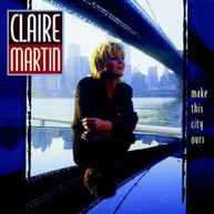 CLAIRE MARTIN - MAKE THIS CITY OURS CD