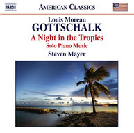 GOTTSCHALK STEVEN MAYER - NIGHT IN THE TROPICS CD