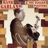 HANK GARLAND - HANK GARLAND & HIS SUGAR FOOTERS CD