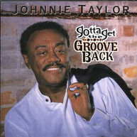 JOHNNIE TAYLOR - GOTTA GET THE GROOVE BACK CD