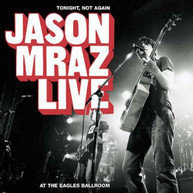 JASON MRAZ - TONIGHT NOT AGAIN: JASON MRAZ LIVE AT EAGLES BALLR CD