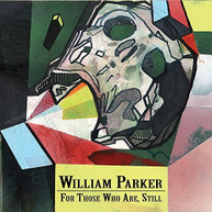 WILLIAM PARKER - FOR THOSE WHO ARE STILL CD