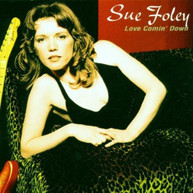SUE FOLEY - LOVE COMIN DOWN CD