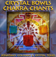 JONATHAN GOLDMAN /  CRYSTAL TONES - CRYSTAL BOWLS CHAKRA CHANTS CD