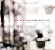 ALEX GOODMAN - BORDER CROSSING CD