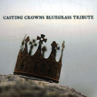 CASTING CROWNS BLUEGRASS TRIBUTE VARIOUS CD