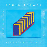 ROBIN TROWER - WHERE YOU ARE GOING TO CD