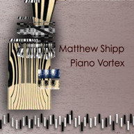 PIANO VORTEX - MATTHEW SHIPP CD