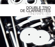 DOUBLE TRIO DE CLARINETTES - ITINERAIRE BIS CD
