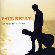 PAUL KELLY - NOTHING BUT A DREAM CD
