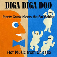 MARTY GROSZ MEETS THE FAT BABIES - DIGA DIGA DOO CD