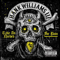 HANK WILLIAMS III - TAKE AS NEEDED FOR PAIN CD