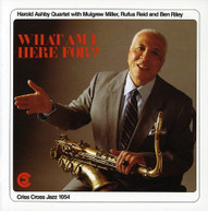 HAROLD ASHBY - WHAT AM I HERE FOR CD