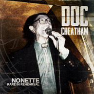 DOC CHEATHAM - NONETTE RARE IN REHEARSAL CD