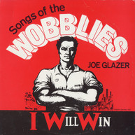 JOE GLAZER - I WILL WIN: SONGS OF THE WOBBLIES CD
