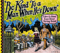 EDEN & JOHNS EAST RIVER STRING BAND - BE KIND TO A MAN WHEN HES DOWN CD