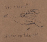 VIC CHESNUTT - SKITTER ON TAKE OFF CD