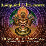 LIQUID BLOOM - HEART OF THE SHAMANS: CEREMONIAL MEDICINE SONGS CD