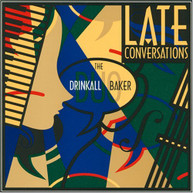 CUNDICK SARGENT DRINKALL BAKER - LATE CONVERSATIONS CD