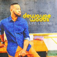 DEWAYNE WOODS - LIFE LESSONS CD