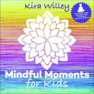 KIRA WILLEY - MINDFUL MOMENTS FOR KIDS CD