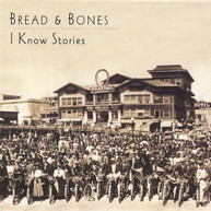 BREAD & BONES - I KNOW STORIES CD