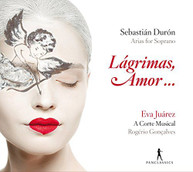 DURON JUAREZ CONCALVES - SEBASTIAN DURON: LAGRIMAS, AMOR...ARIAS FOR CD
