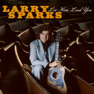 LARRY SPARKS - LET HIM LEAD YOU CD