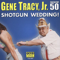 GENE JR. TRACY - SHOTGUN WEDDING CD