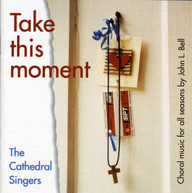 CATHEDRAL SINGERS - TAKE THIS MOMENT CD