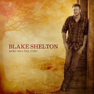 BLAKE SHELTON - BASED ON A TRUE STORY CD