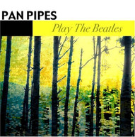 PANPIPES - PANPIPES PLAY THE BEATLES CD