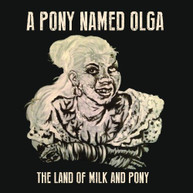 PONY NAMED OLGA - LAND OF MILK & PONY CD