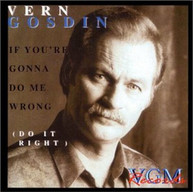 VERN GOSDIN - IF YOU'RE GONNA DO ME WRONG DO IT RIGHT CD