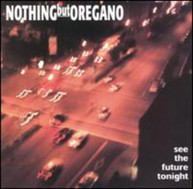 NOTHING BUT OREGANO - SEE THE FUTURE TONIGHT CD
