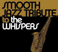WHISPERS - SMOOTH JAZZ TRIBUTE TO THE WHISPERS CD