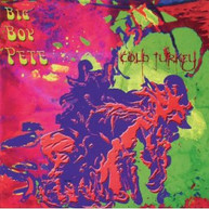 BIG BOY PETE - COLD TURKEY CD