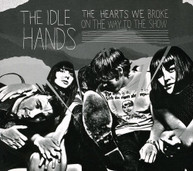 IDLE HANDS - HEARTS WE BROKE ON THE WAY TO THE SHOW CD