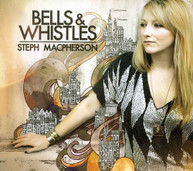 STEPH MACPHERSON - BELLS & WHISTLES CD