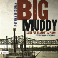 PATRICK BECKMAN RICHARD STOLTZMAN - BIG MUDDY SUITE FOR CLARINET & CD