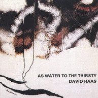 DAVID HAAS - AS WATER TO THE THIRSTY CD