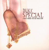 DUKE SPECIAL - I NEVER THOUGHT THIS DAY WOULD COME (IMPORT) CD