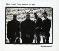 MIKE PRIDES FROM BACTERIA TO BOYS - BETWEEN WHILE (DIGIPAK) CD