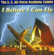 US AIR FORCE ACADEMY CADETS - I BELIEVE I CAN FLY CD