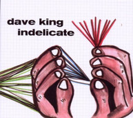 DAVE KING - INDELICATE (DIGIPAK) CD