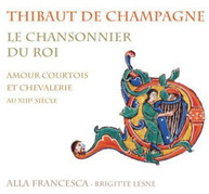 CHAMPAGNE ALLA FRANCESCA LESNE - CHANSONNIER DU ROI: COURTLY LOVE & CD