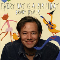 BRADY RYMER - EVERYDAY IS A BIRTHDAY CD